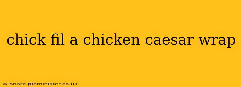 chick fil a chicken caesar wrap