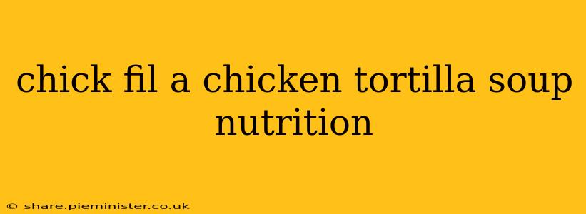 chick fil a chicken tortilla soup nutrition