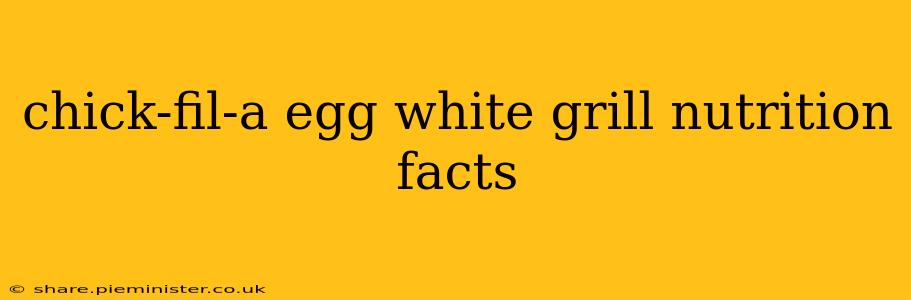 chick-fil-a egg white grill nutrition facts