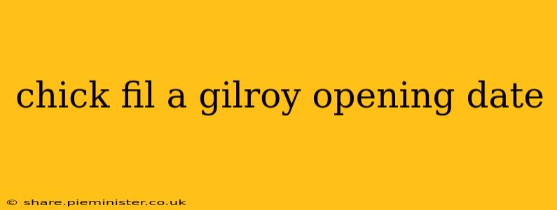 chick fil a gilroy opening date