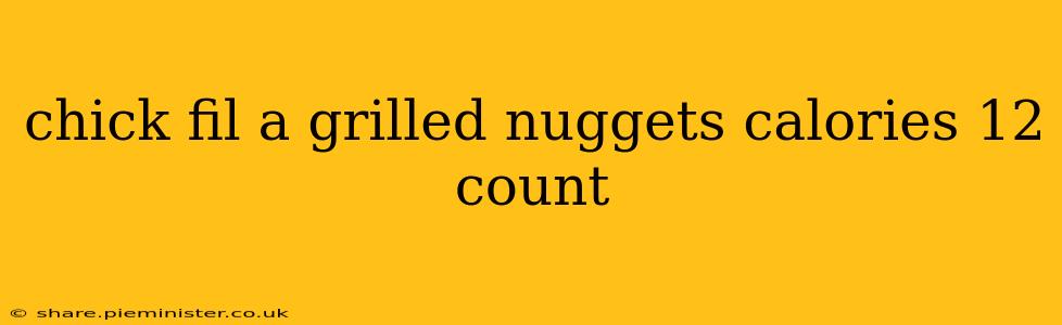 chick fil a grilled nuggets calories 12 count