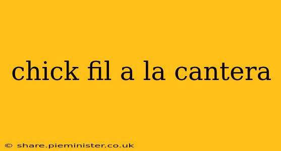 chick fil a la cantera