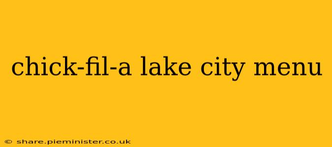 chick-fil-a lake city menu