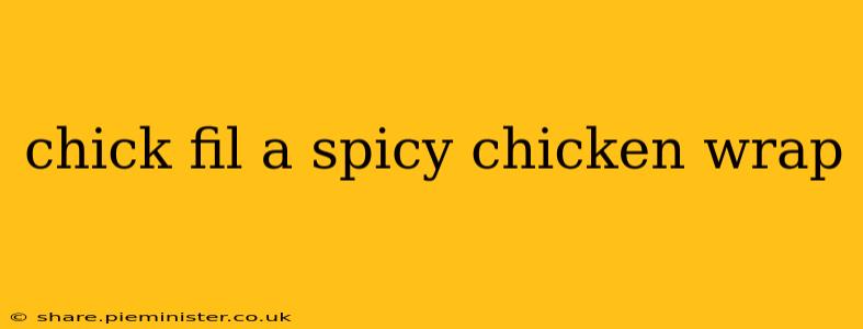 chick fil a spicy chicken wrap