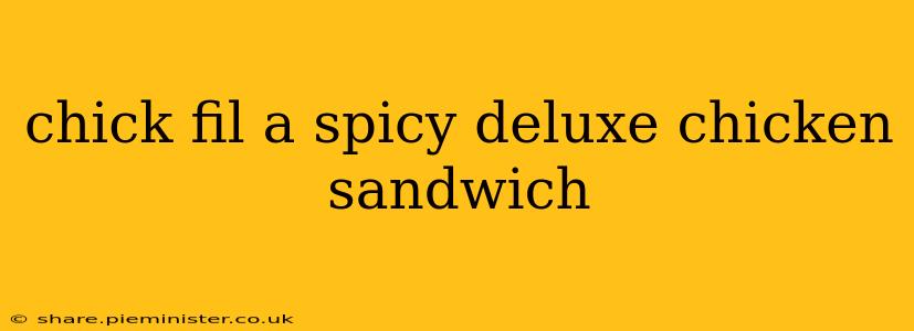 chick fil a spicy deluxe chicken sandwich