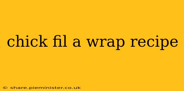 chick fil a wrap recipe