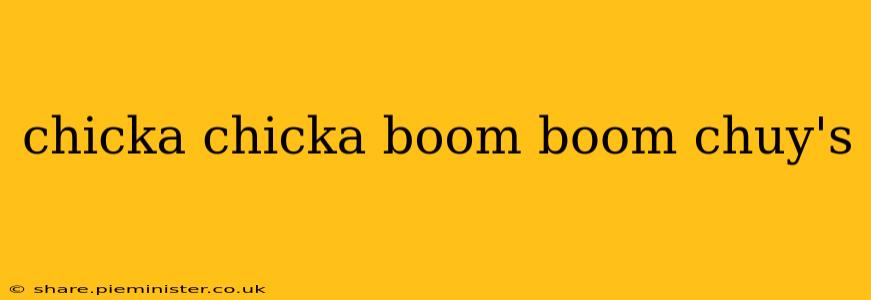 chicka chicka boom boom chuy's