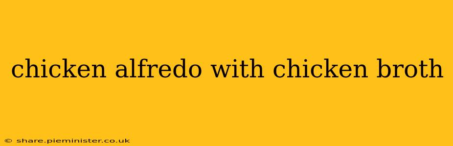 chicken alfredo with chicken broth