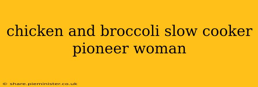 chicken and broccoli slow cooker pioneer woman
