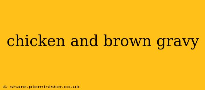 chicken and brown gravy