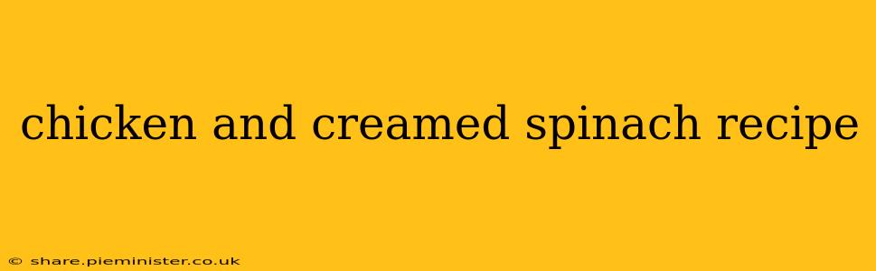 chicken and creamed spinach recipe