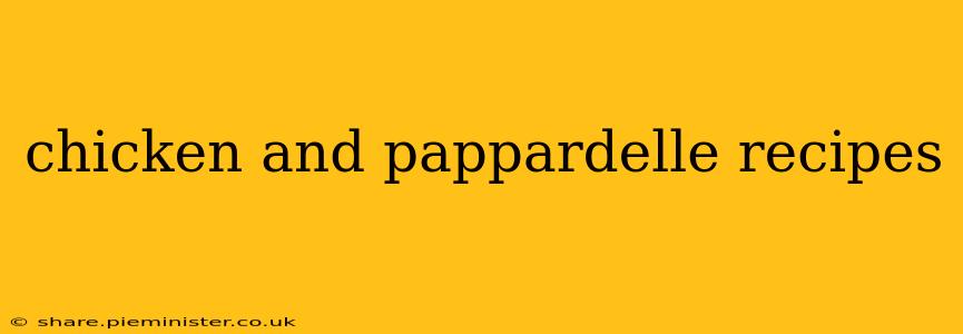 chicken and pappardelle recipes