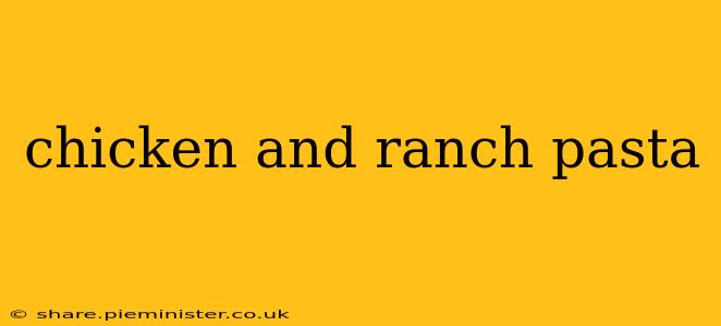 chicken and ranch pasta