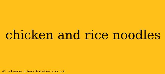 chicken and rice noodles