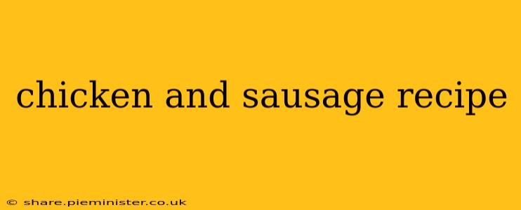 chicken and sausage recipe