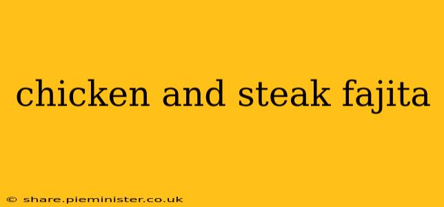 chicken and steak fajita