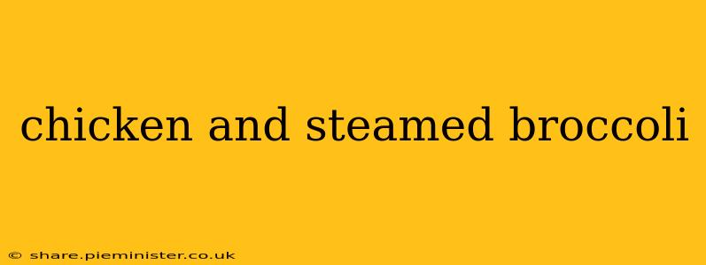 chicken and steamed broccoli