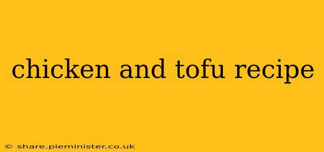 chicken and tofu recipe