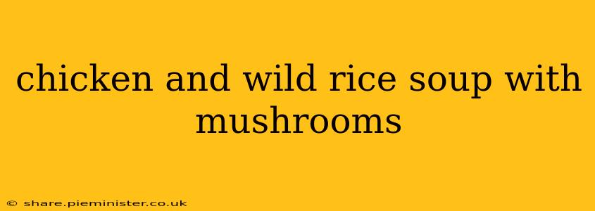chicken and wild rice soup with mushrooms