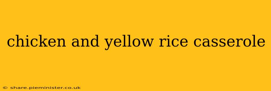 chicken and yellow rice casserole