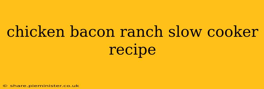 chicken bacon ranch slow cooker recipe