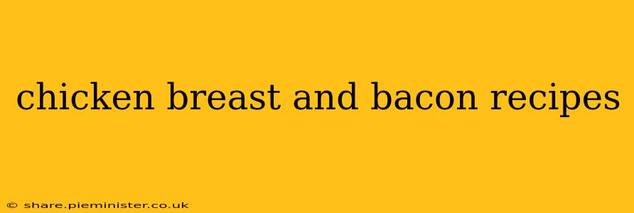 chicken breast and bacon recipes