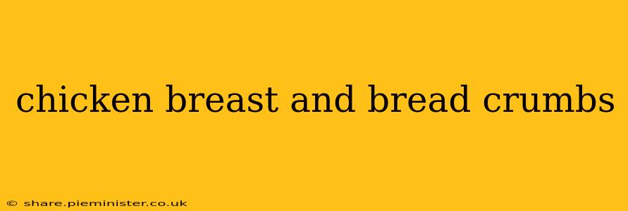 chicken breast and bread crumbs