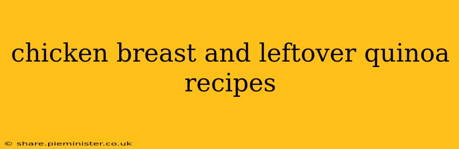 chicken breast and leftover quinoa recipes