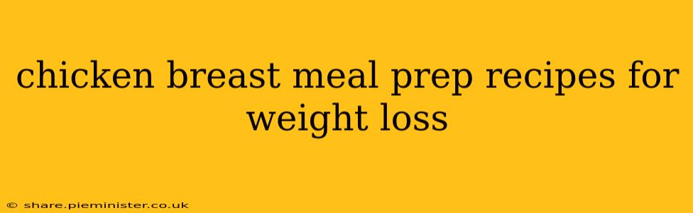 chicken breast meal prep recipes for weight loss