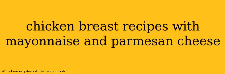 chicken breast recipes with mayonnaise and parmesan cheese