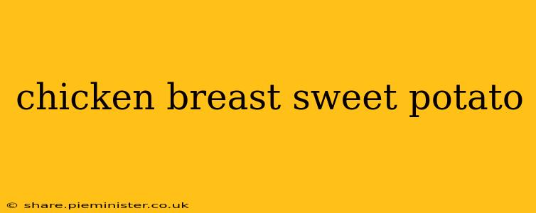 chicken breast sweet potato
