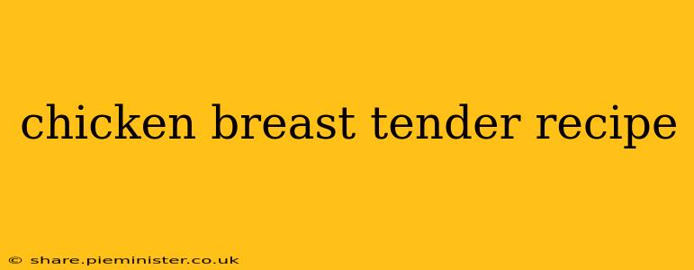 chicken breast tender recipe