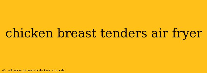 chicken breast tenders air fryer