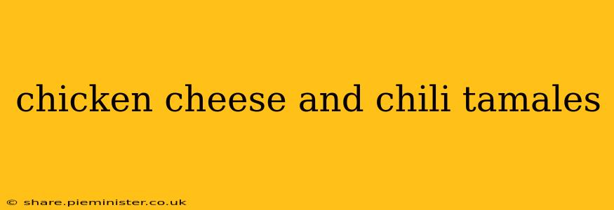 chicken cheese and chili tamales