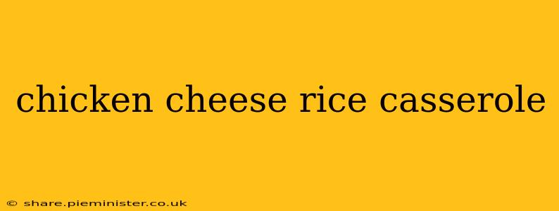 chicken cheese rice casserole