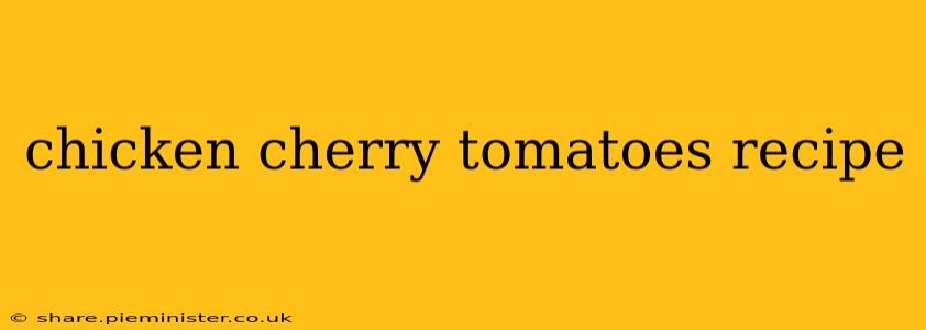 chicken cherry tomatoes recipe