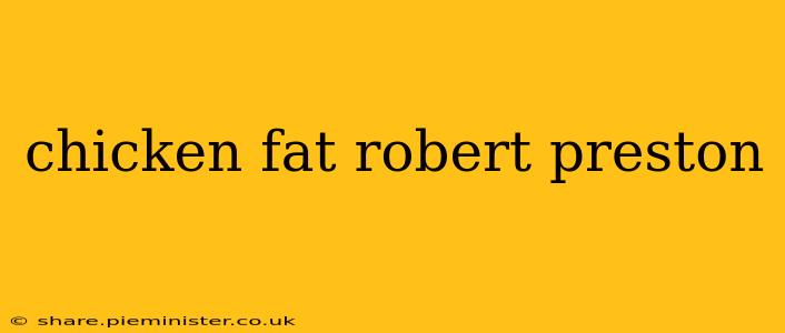 chicken fat robert preston