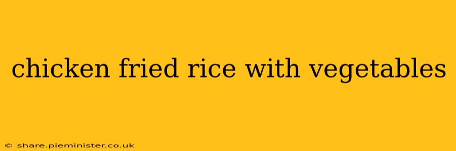 chicken fried rice with vegetables