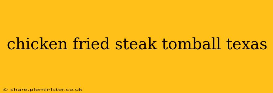 chicken fried steak tomball texas