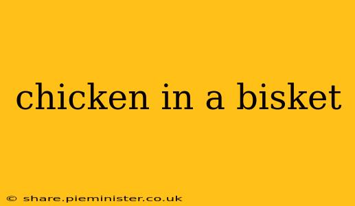 chicken in a bisket