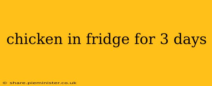 chicken in fridge for 3 days