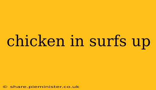 chicken in surfs up