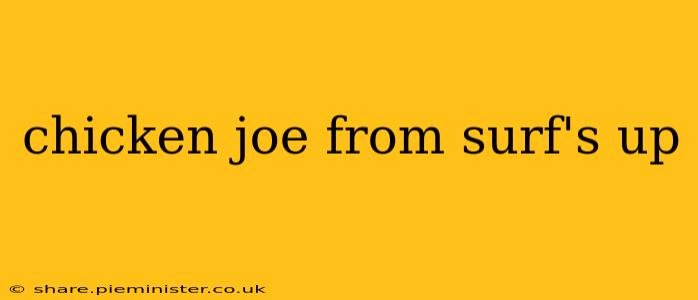 chicken joe from surf's up
