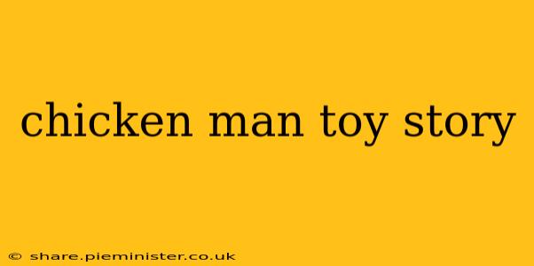 chicken man toy story