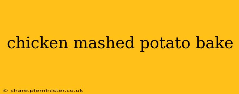 chicken mashed potato bake