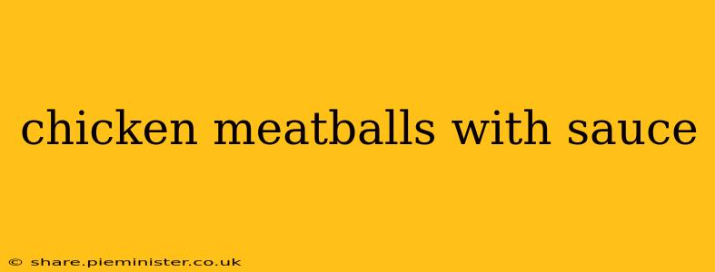 chicken meatballs with sauce