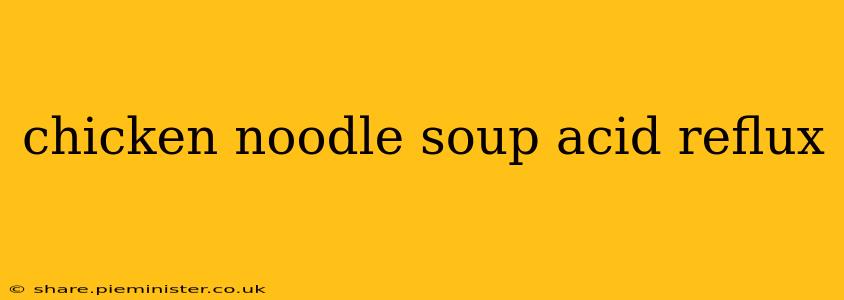 chicken noodle soup acid reflux