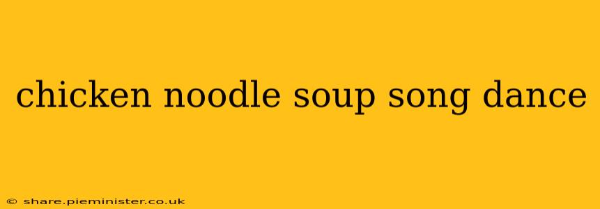 chicken noodle soup song dance