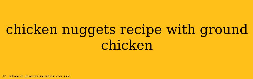 chicken nuggets recipe with ground chicken