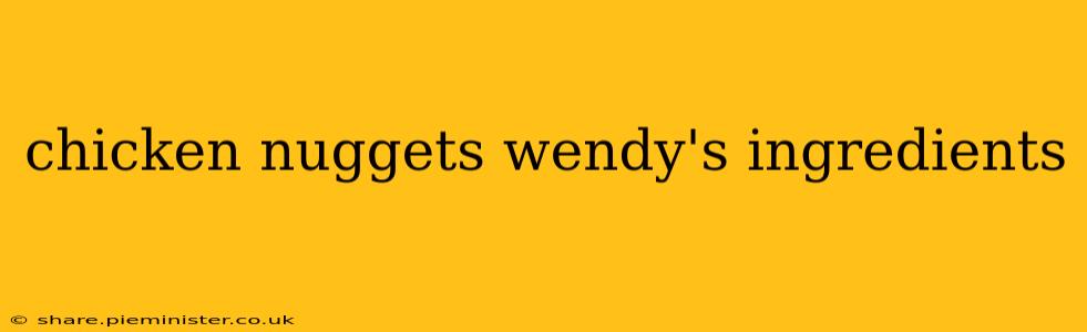 chicken nuggets wendy's ingredients